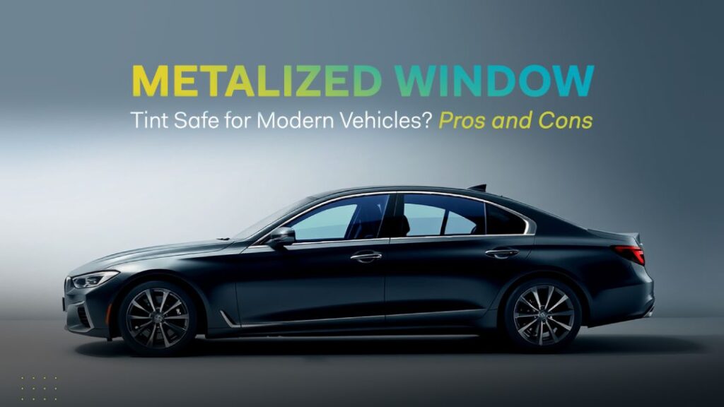 Is Metalized Window Tint Safe for Modern Vehicles? Pros and Cons