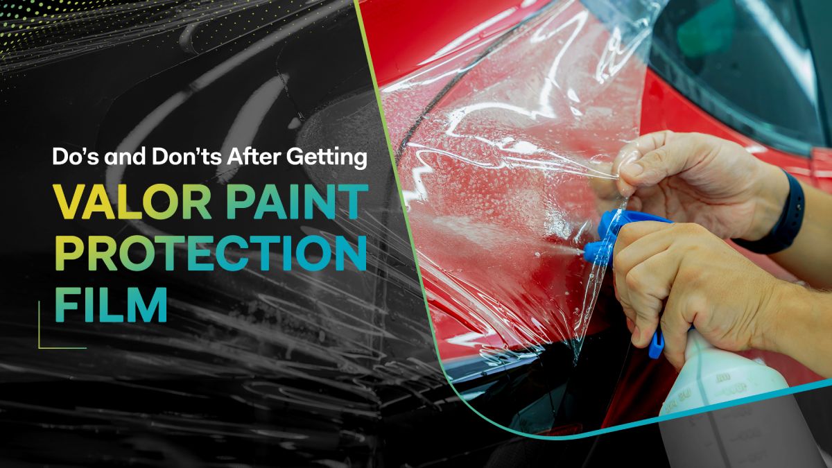 Do’s and Don’ts After Getting Valor Paint Protection Film Installed