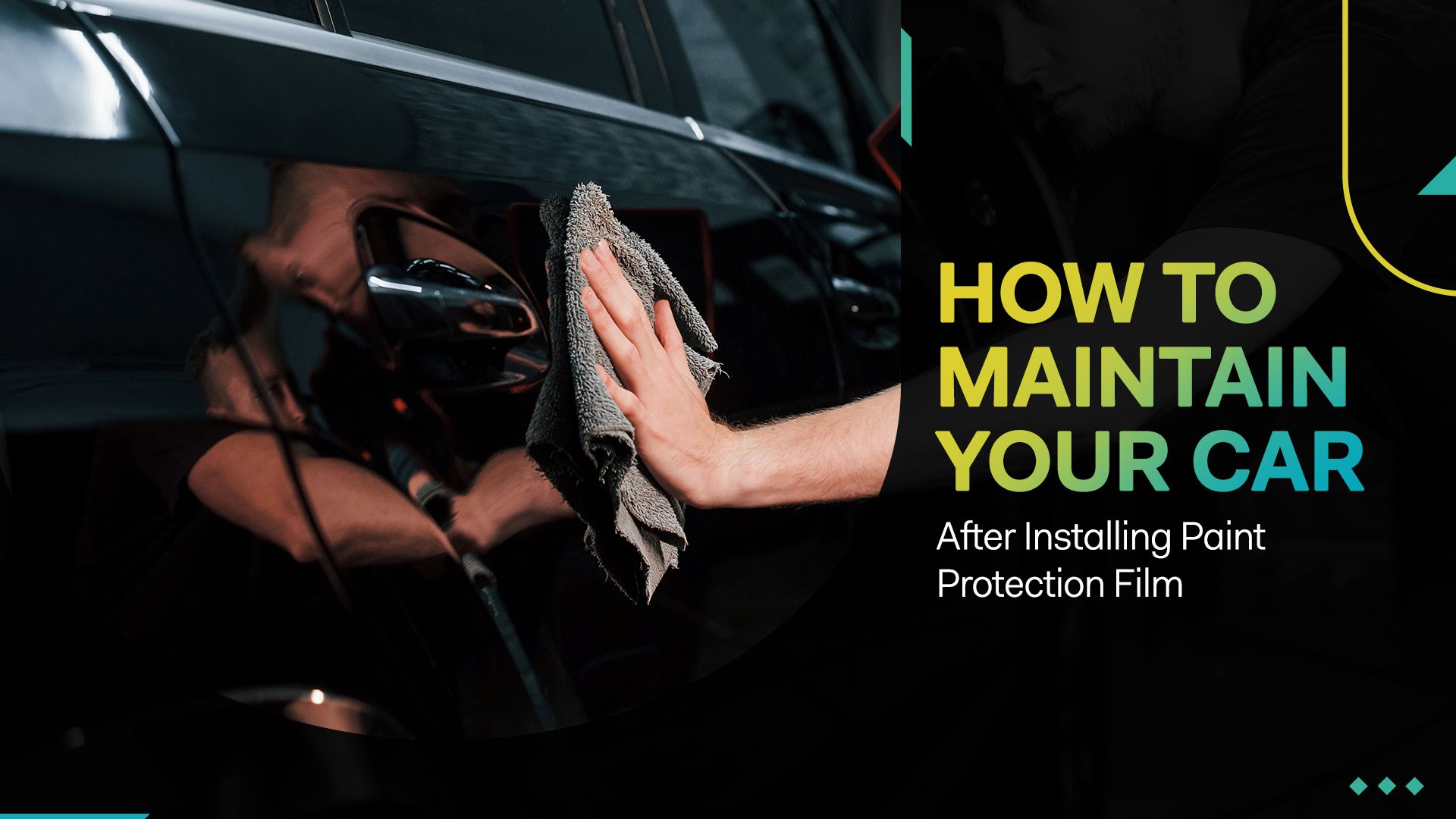 How to Maintain Your Car After Installing Paint Protection Film (PPF)